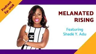 Branding Brilliance for Black and POC Creatives with Shad&eacute; Y. Adu - Melanated Rising Episode 8