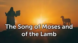 The Song of Moses and of the Lamb (Revelation 15:1&ndash;4)