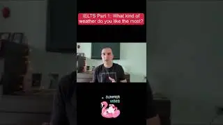 IELTS Part 1: Weather - What kind of weather do you like the most?