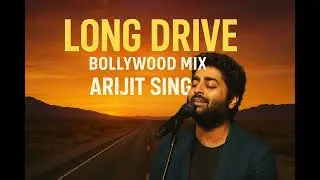 🔥 LONG DRIVE Bollywood Mix | Arijit Singh Romantic Hits | Best Travel Playlist 2025