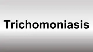 How to Pronounce Trichomoniasis
