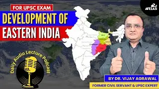 DEVELOPMENT OF EASTERN INDIA | DR. VIJAY AGRAWAL | UPSC CIVIL SERVICES | AFE IAS