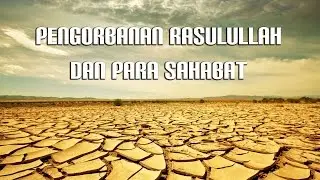 Pengorbanan Nabi Muhammad dan Para Sahabat | Mengharukan