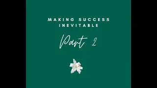 Making Success Inevitable- Part 2
