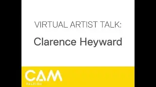 CAM Raleigh Artist Talk: Clarence Heyward