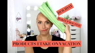 Products I Take On Vacation And My Vacation Makeup Routine