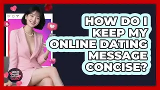 How Do I Keep My Online Dating Message Concise?