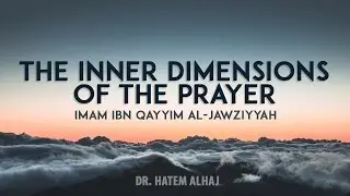 The Inner Dimensions of Prayer Explained :: Day 2 - Part I :: A Lecture Series by Dr. Hatem AlHaj