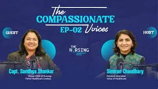 The Compassionate Voices &ndash; The Nursing Leadership Series | Episode 2 with Capt. Sandhya Shankar