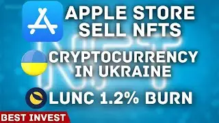 Apple Store Allows To Sell NFTs | Ukraine Is Cryptocurrency Holder | Terra Luna Classic 1.2% BURN