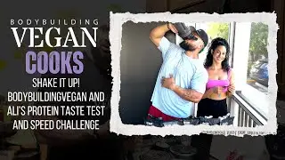 Shake It Up: BodybuildingVegan & Ali&rsquo;s Protein Taste Test and Speed Challenge