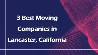 3 Best Moving Companies in Lancaster, California | Moving Services