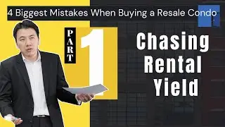 4 Biggest Mistakes When Buying a Resale Condo - #1 Chasing Rental Yield