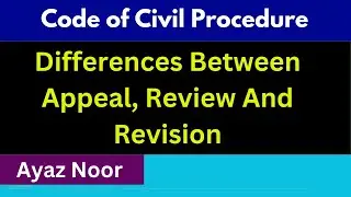 Differences Between Appeal, Review And Revision || CPC || Ayaz Noor