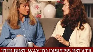 The Best Way to Discuss Estate Planning With Your Family