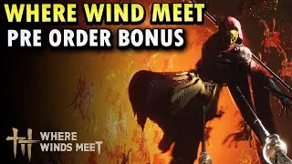 Pre Order Bonus Explained!! :Where Wind Meet