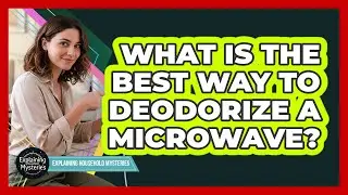 What Is The Best Way To Deodorize A Microwave?