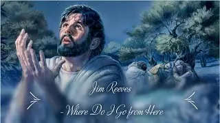 Jim Reeves - Where Do I Go from Here (lyrics)