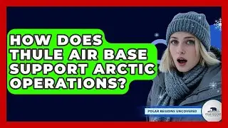 How Does Thule Air Base Support Arctic Operations? - Polar Regions Uncovered
