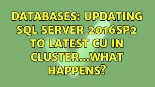 Databases: Updating SQL Server 2016SP2 to latest CU in Cluster...what happens?