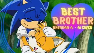 Best Brother - Sonic & Tails - Brendan A. (AI Cover)