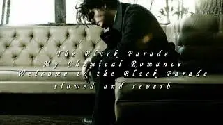 Welcome to the Black Parade [slowed] - My Chemical Romance