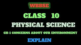WBBSE CLASS 10 Physical Science //CHAPTER-1 CONCERN ABOUT OUR ENVIRONMENT