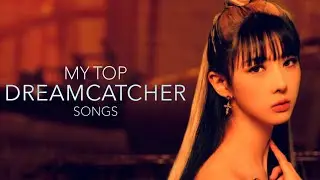 My Top DREAMCATCHER Songs 