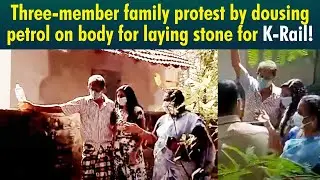 K -Rail: Three-member family protest by dousing petrol on body