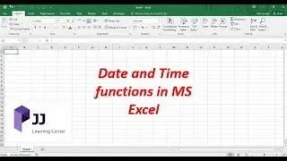 Date & Time Functions in MS Excel || Beginners Guide || JJ Learning Center