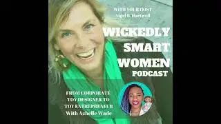 From Corporate Toy Designer to Toy Entrepreneur&mdash;with Azhelle Wade - 119