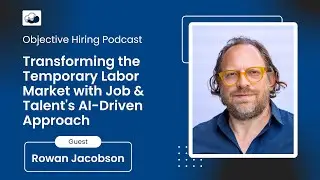 Rowan Jacobson on Transforming the Temporary Labor Market with Job and Talent's AI-Driven Approach