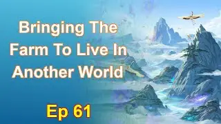 Bringing The Farm To Live In Another World - Episode 61: Chapters 3185 to 3236 - Audiobook
