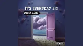 Its Everyday Sis