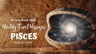 Pisces August 2019 Monthly Tarot Messages