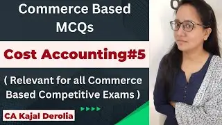 Cost Accounting MCQ | MCQ Questions with Detail Answers |  Cost and Management Accounting | Part 5 |