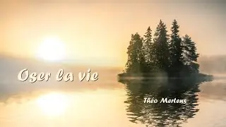 Oser la vie - Théo Mertens