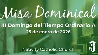 12:30 p.m. Misa del III Domingo del Tiempo Ordinario A: (25 de enero de 2025)