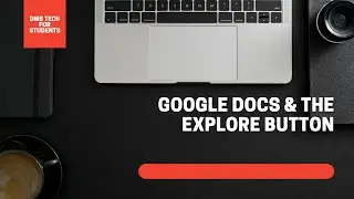 3. Google Docs & the Explore Button