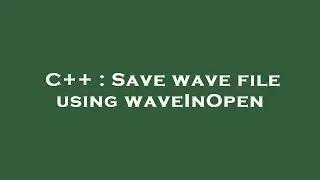 C++ : Save wave file using waveInOpen