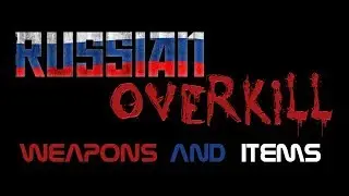 Russian Overkill - Weapons and Items Showcase