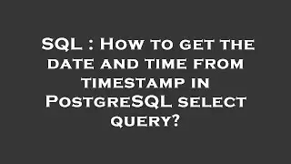 SQL : How to get the date and time from timestamp in PostgreSQL select query?