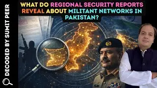What Do Regional Security Reports Reveal About Militant Networks in Pakistan? || SUMIT PEER DECODED