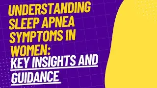 Understanding Sleep Apnea Symptoms in Women: Key Insights and Guidance