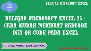 Belajar Microsoft Excel 26 : Cara Mudah Membuat BARCODE dan QR CODE Pada Microsoft Excel