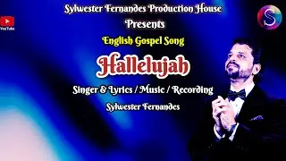 Hallelujah ~ [New Lyrical English Gospel Song Music Video] Ft: Sylwester Fernandes 🎵🙏✝️🙏[# 25]