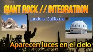 GIANT ROCK // INTEGRATRON. Landers, California. 3:30
