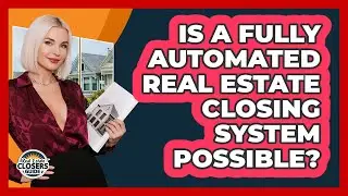 Is A Fully Automated Real Estate Closing System Possible? - Real Estate Closers Guide