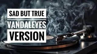Sad But True - A Vandaleyes reworking - Original guitars and bass with Ai production and remixes