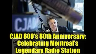 80-летие радиостанции CJAD 800: Празднование легендарной радиостанции Монреаля